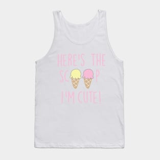 HERE'S THE SCOOP I'M CUTE Tank Top